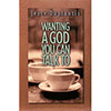 Wanting A God You Can Talk To